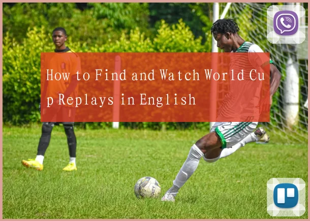How to Find and Watch World Cup Replays in English